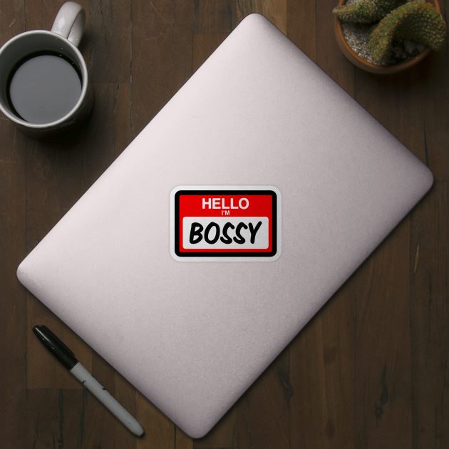 Hello I'm Bossy Funny Name Tag Gift by BadDesignCo